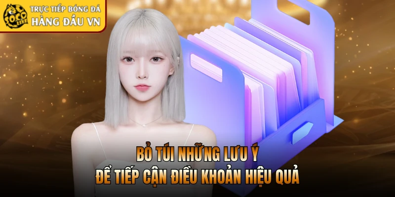 Bỏ túi những lưu ý để tiếp cận điều khoản hiệu quả