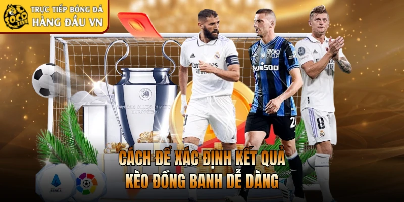 Cách để xác định kết quả kèo đồng banh dễ dàng