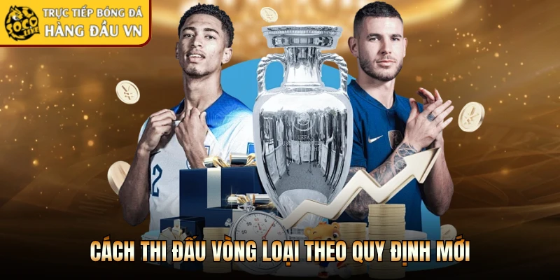 Cách thi đấu vòng loại theo quy định mới