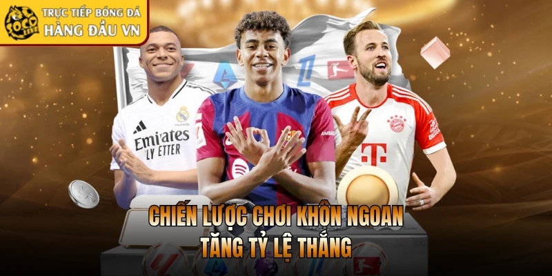 Chiến lược chơi khôn ngoan tăng tỷ lệ thắng
