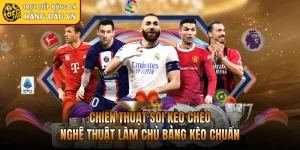 Chiến Thuật Soi Kèo Chéo - Nghệ Thuật Làm Chủ Bảng Kèo Chuẩn