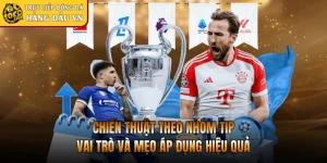 Chiến Thuật Theo Nhóm Tip | Vai Trò Và Mẹo Áp Dụng Hiệu Quả