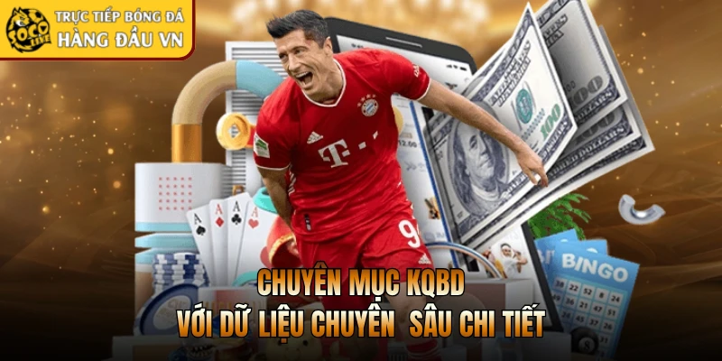 Chuyên mục KQBD với dữ liệu chuyên sâu chi tiết