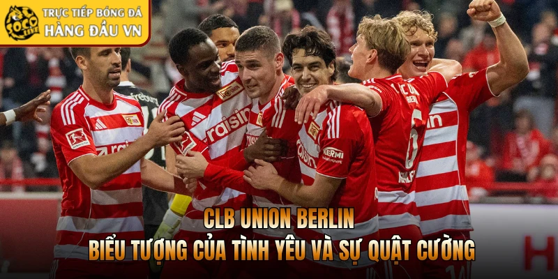 CLB Union Berlin - Biểu Tượng Của Tình Yêu Và Sự Quật Cường