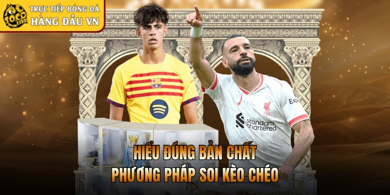 Hiểu đúng bản chất phương pháp soi kèo chéo