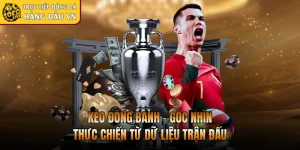 Kèo Đồng Banh - Góc Nhìn Thực Chiến Từ Dữ Liệu Trận Đấu