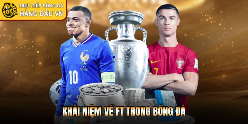 Khái niệm về FT trong bóng đá