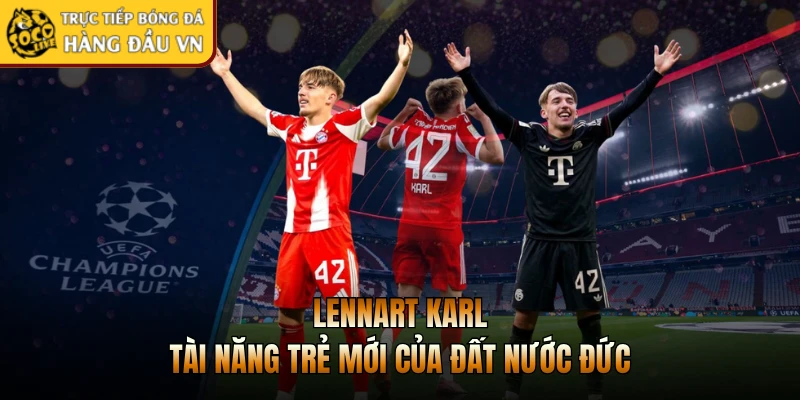Lennart Karl - Tài năng trẻ mới của đất nước Đức