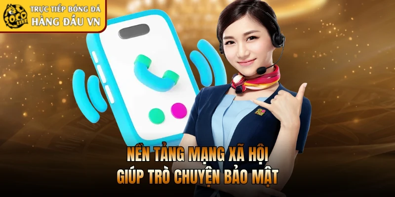 Nền tảng mạng xã hội giúp trò chuyện bảo mật