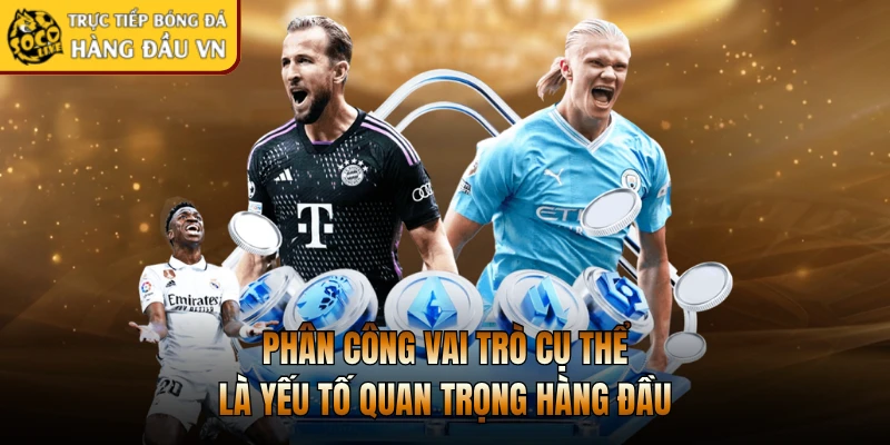 Phân công vai trò cụ thể là yếu tố quan trọng hàng đầu