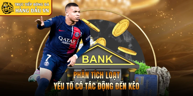 Phân tích loạt yếu tố có tác động đến kèo