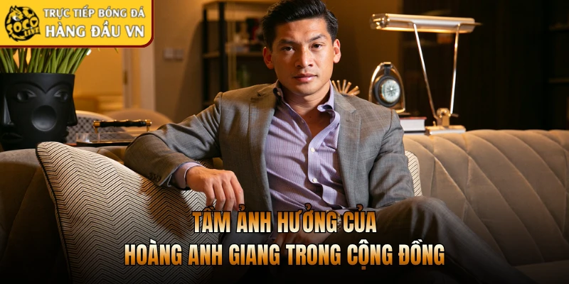 Tầm ảnh hưởng của Hoàng Anh Giang trong cộng đồng