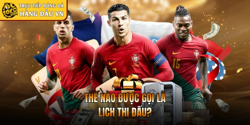 Thế nào được gọi là lịch thi đấu?