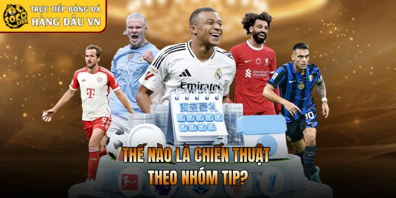 Thế nào là chiến thuật theo nhóm tip?