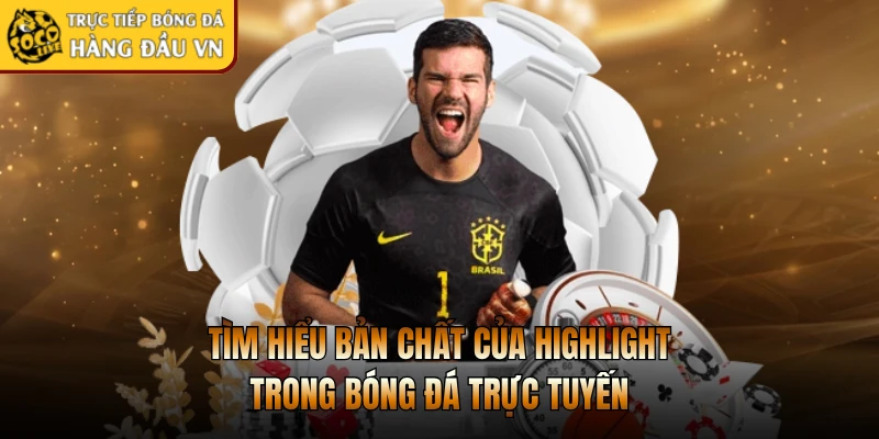 Tìm hiểu bản chất của HIGHLIGHT trong bóng đá trực tuyến