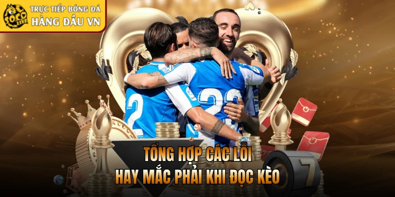 Tổng hợp các lỗi hay mắc phải khi đọc kèo