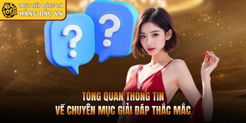 Tổng quan thông tin về chuyên mục giải đáp thắc mắc