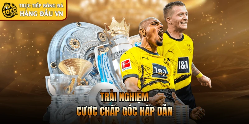 Trải nghiệm cược chấp góc hấp dẫn